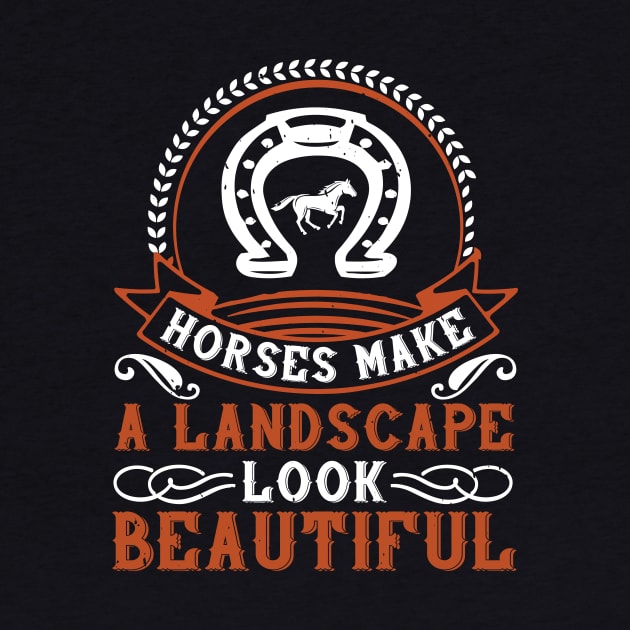 Horses Make A Landscape Look Beautiful by HelloShirt Design